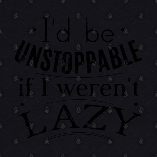 i'd be unstoppable if i weren't lazy by FandomizedRose